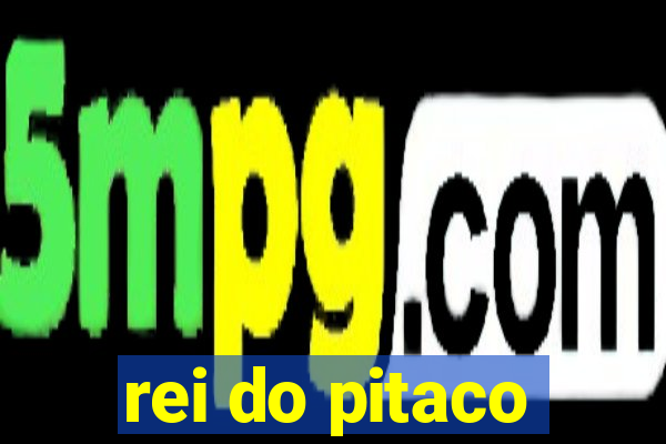 rei do pitaco