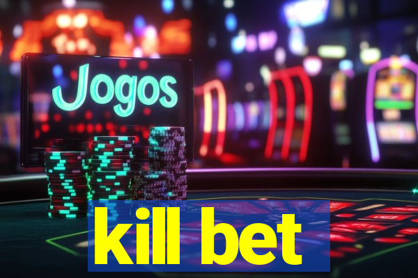 kill bet