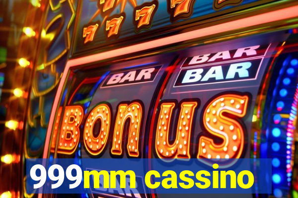 999mm cassino