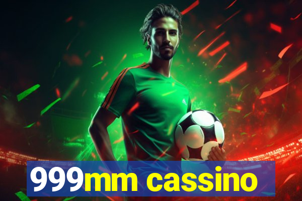 999mm cassino