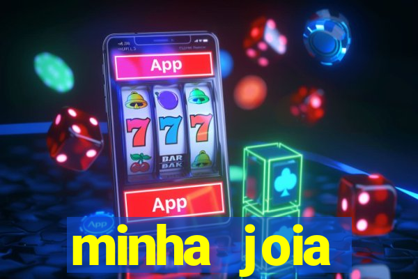 minha joia significado minha joia giria