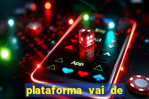 plataforma vai de bet gusttavo lima