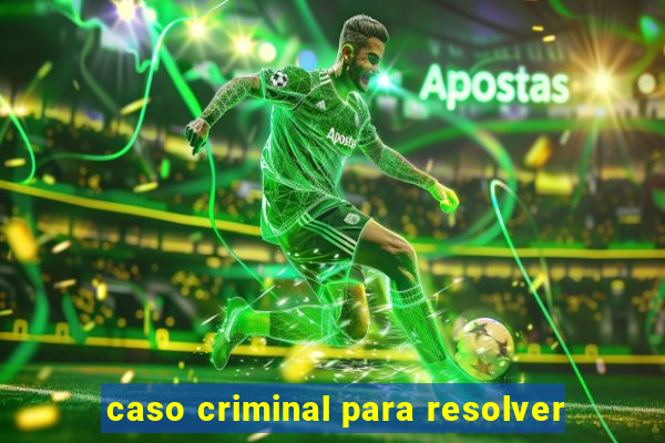 caso criminal para resolver