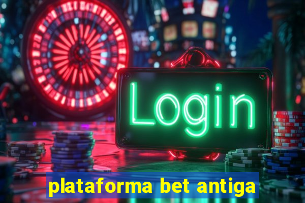 plataforma bet antiga