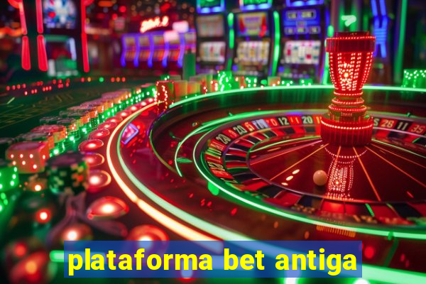 plataforma bet antiga