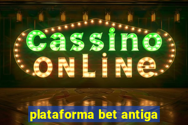 plataforma bet antiga