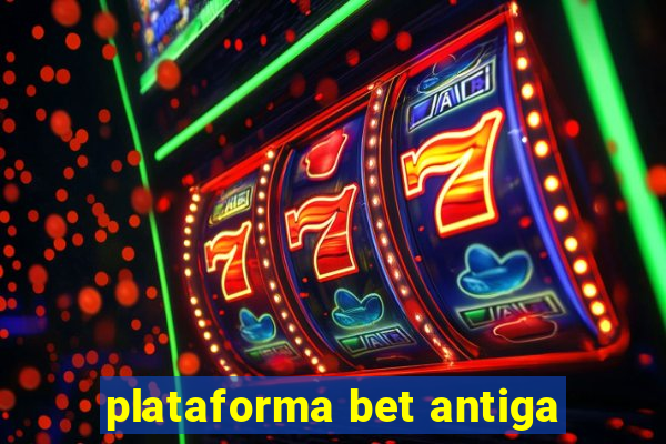 plataforma bet antiga