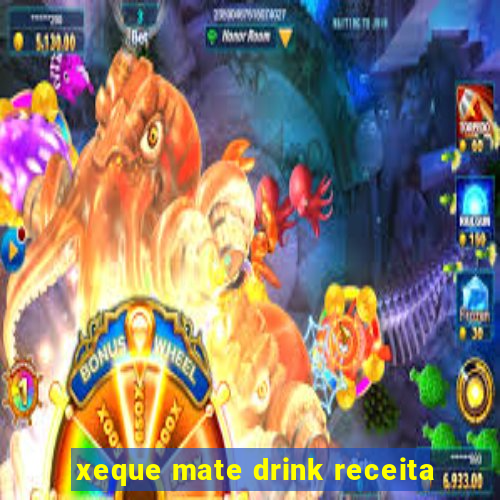 xeque mate drink receita