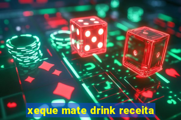 xeque mate drink receita