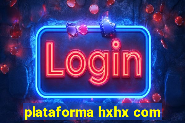 plataforma hxhx com