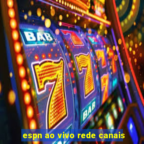 espn ao vivo rede canais