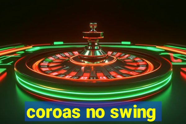 coroas no swing