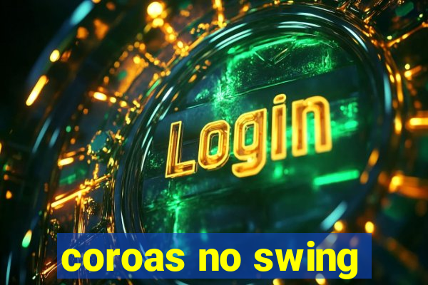 coroas no swing