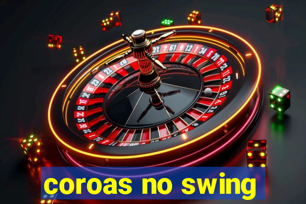 coroas no swing