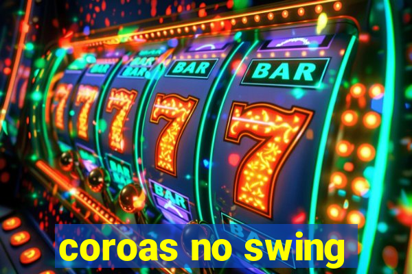 coroas no swing