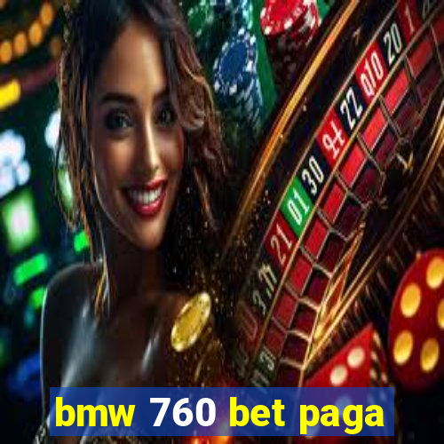 bmw 760 bet paga