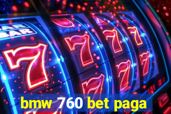 bmw 760 bet paga