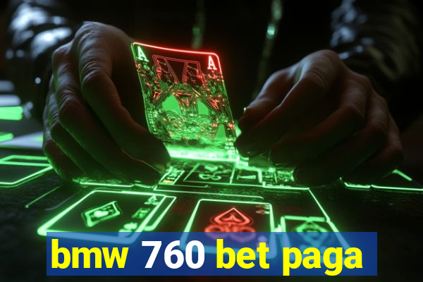 bmw 760 bet paga