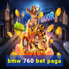 bmw 760 bet paga