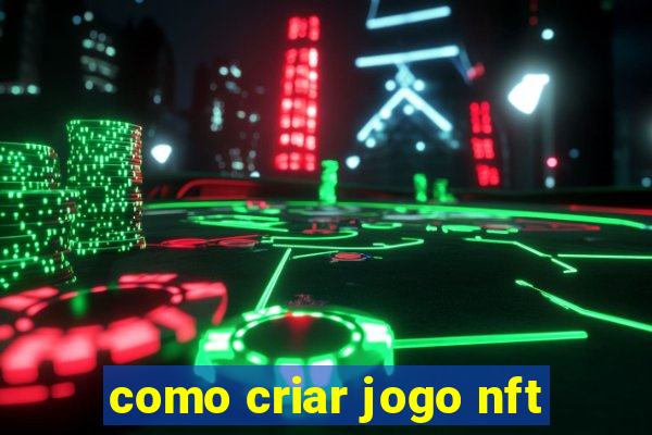 como criar jogo nft