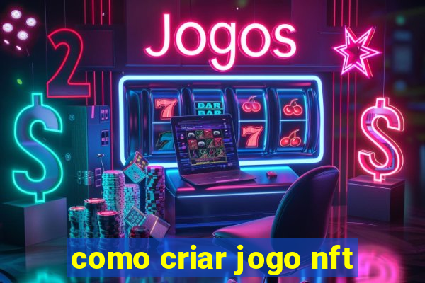 como criar jogo nft