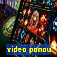 video ponou