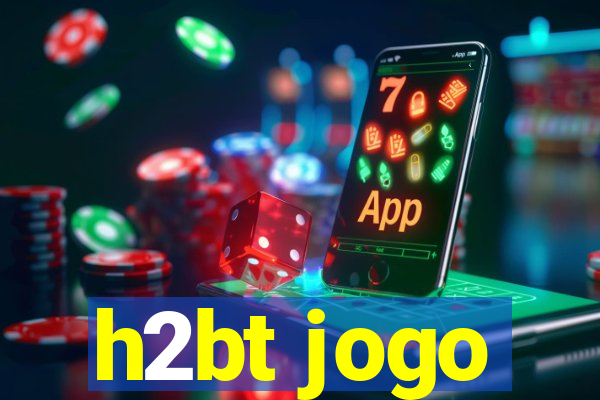 h2bt jogo