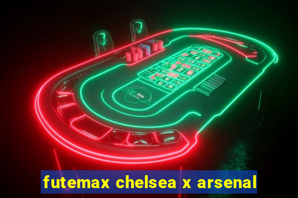 futemax chelsea x arsenal