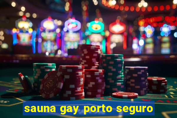 sauna gay porto seguro