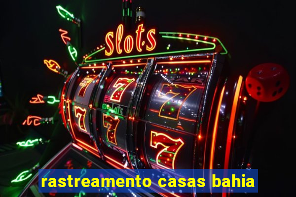 rastreamento casas bahia