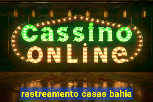 rastreamento casas bahia