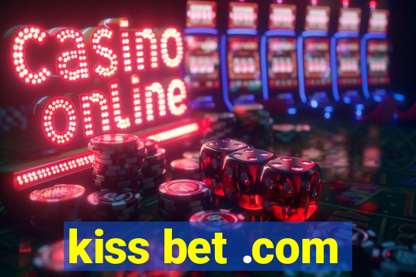 kiss bet .com