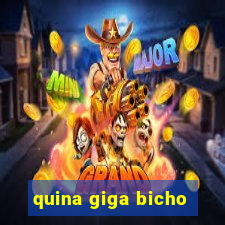 quina giga bicho