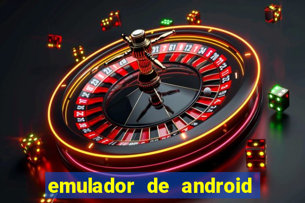 emulador de android para pc fraco