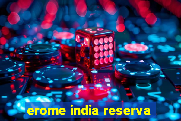 erome india reserva