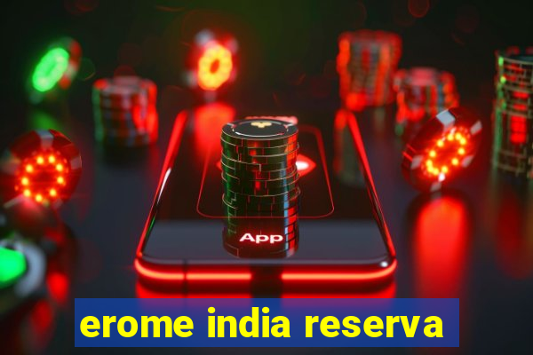 erome india reserva