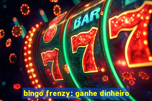 bingo frenzy: ganhe dinheiro