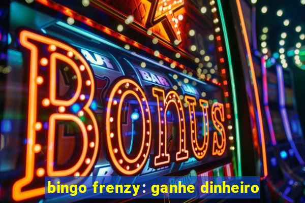 bingo frenzy: ganhe dinheiro