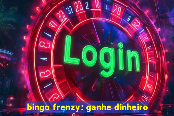 bingo frenzy: ganhe dinheiro