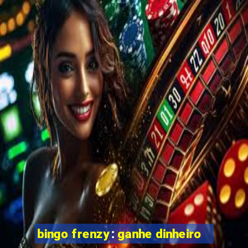 bingo frenzy: ganhe dinheiro