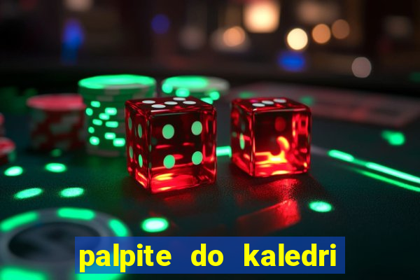 palpite do kaledri para o jogo do bicho