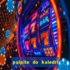 palpite do kaledri para o jogo do bicho