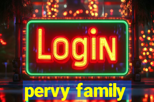 pervy family