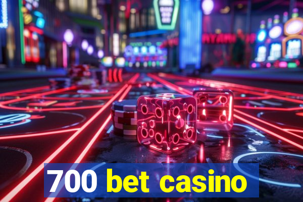 700 bet casino