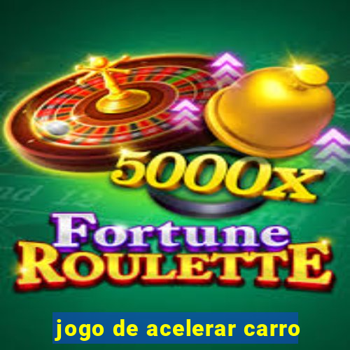 jogo de acelerar carro