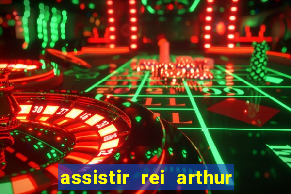 assistir rei arthur 2004 dublado