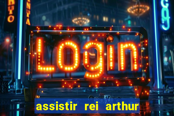 assistir rei arthur 2004 dublado