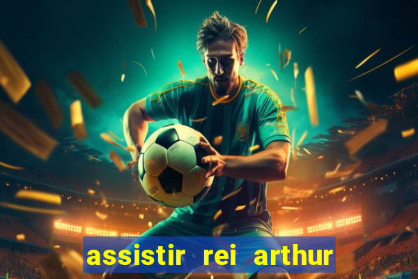 assistir rei arthur 2004 dublado