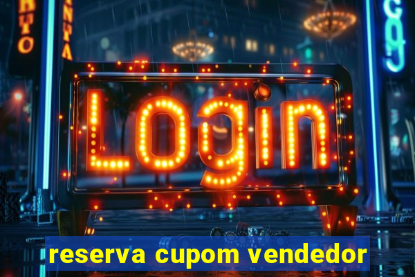 reserva cupom vendedor