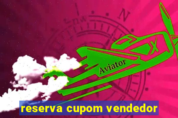 reserva cupom vendedor